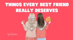 Things Every Best Friend Really Deserves
