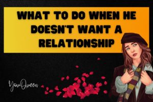 What To Do When He Doesn’t Want A Relationship