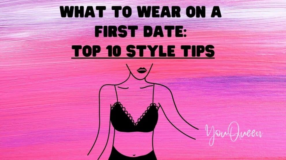 What To Wear On A First Date: Top 10 Style Tips