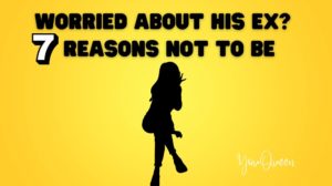 Worried About His Ex? 7 Reasons Not to Be