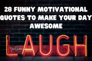 28 Funny Motivational Quotes to Make Your Day Awesome