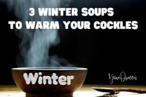 3 Winter Soups to Warm Your Cockles