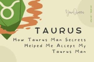 How Taurus Man Secrets Helped Me Accept My Taurus Man