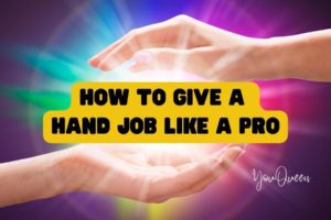 How To Give A Hand Job Like a Pro