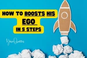 How to Boosts His Ego in 5 Steps