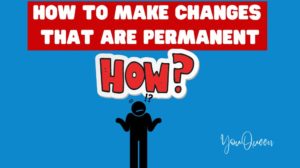 How to Make Changes That Are Permanent