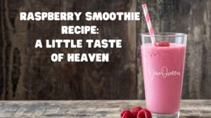 Raspberry Smoothie Recipe: A Little Taste of Heaven