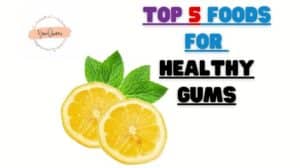 Top 5 Foods for Healthy Gums