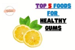 Top 5 Foods for Healthy Gums