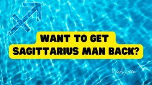 Want To Get Sagittarius Man Back? With Our Tips, He'll Be Yours Today