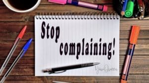 How To Stop Complaining And Start Dealing With Your Life