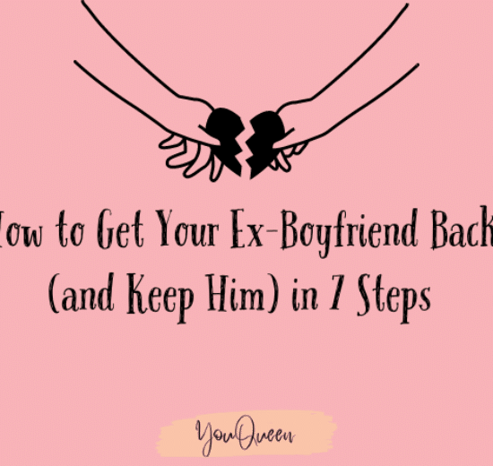 How to Get Your Ex-Boyfriend Back (and Keep Him) in 7 Steps