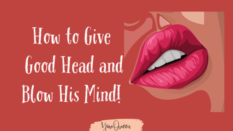 How to Give Good Head and Blow His Mind