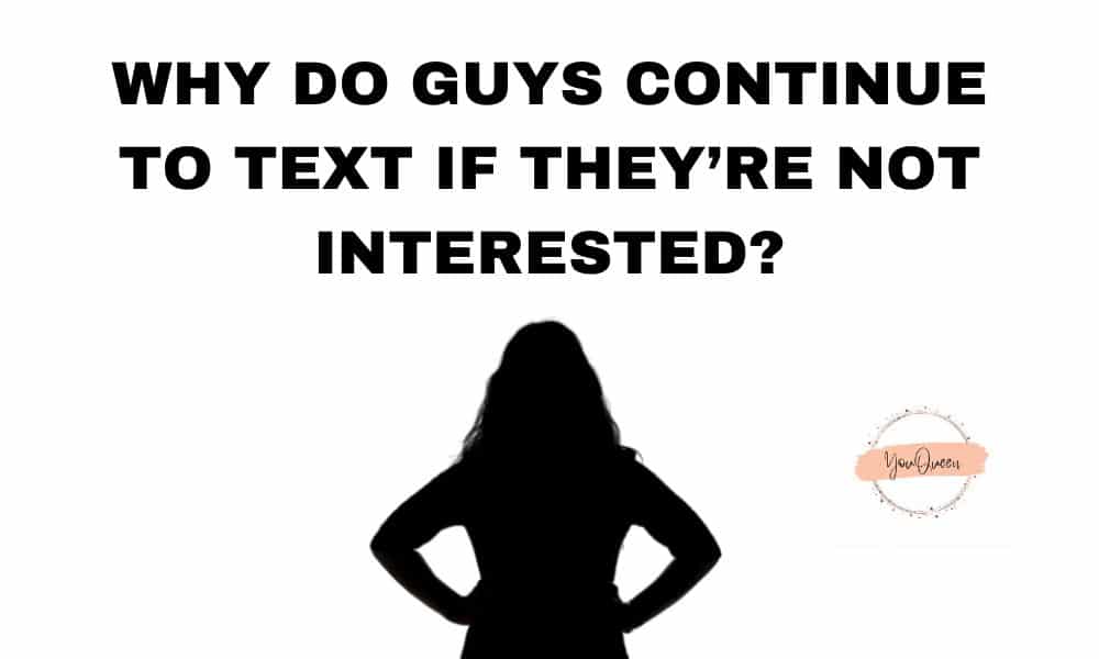 why-do-guys-continue-to-text-if-they-re-not-interested