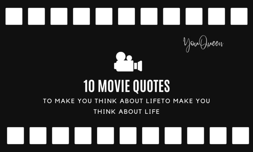10 Movie Quotes To Make You Think About LifeTo Make You Think About Life