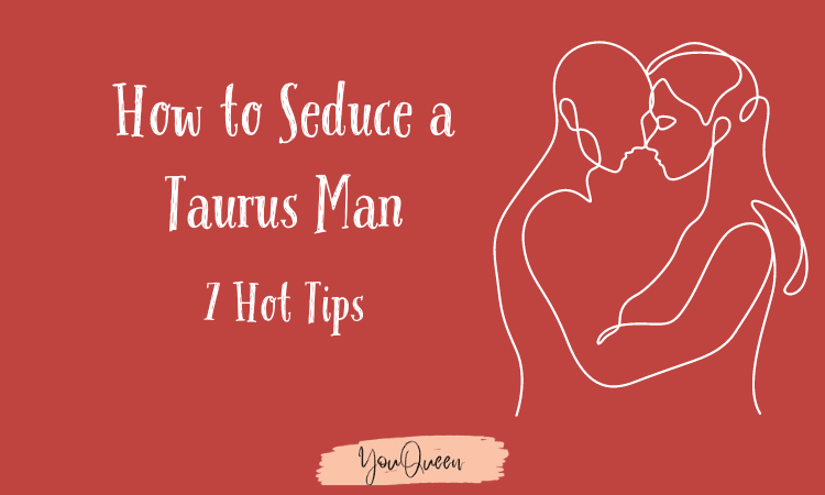 How to Seduce a Taurus Man