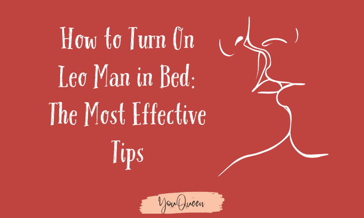 How to Turn On Leo Man in Bed The Most Effective Tips