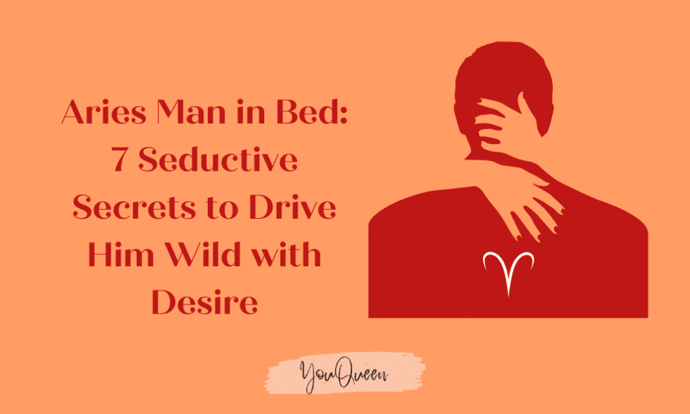 How To Turn On Aries Man in Bed: 7 Seductive Secrets