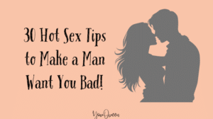 30 Hot Sex Tips to Make a Man Want You Bad!