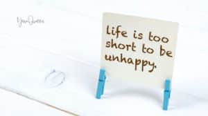 Life is Too Short to Be Anything But Happy