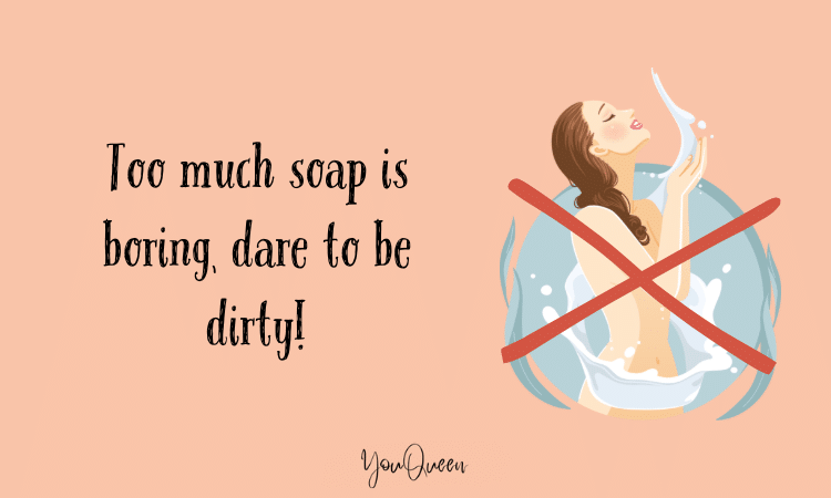 make him want you bad - Too much soap is boring, dare to be dirty