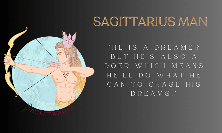 Sagittarius Man Capricorn Woman - He is a dreamer but he’s also a doer which means he’ll do what he can to chase his dreams