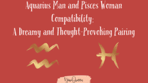 Aquarius Man and Pisces Woman Compatibility A Dreamy and Thought-Provoking Pairing