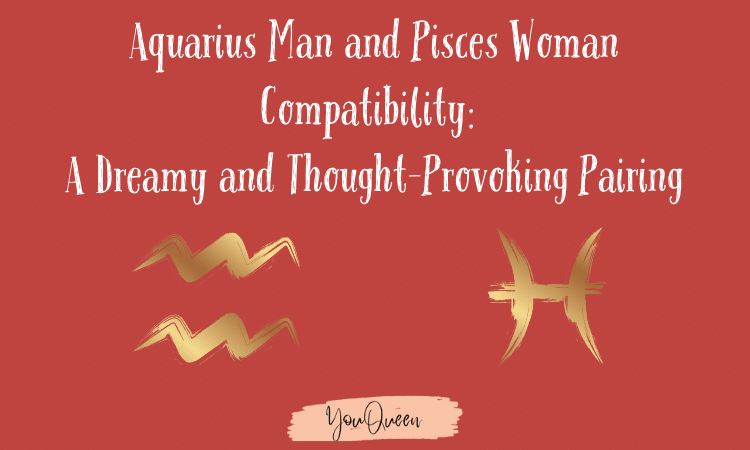 Aquarius Man and Pisces Woman Compatibility A Dreamy and Thought-Provoking Pairing