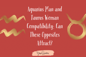 Aquarius Man and Taurus Woman Compatibility Can These Opposites Attract