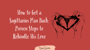 How to Get a Sagittarius Man Back Proven Steps to Rekindle His Love