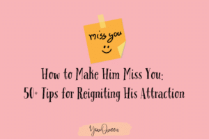 How to Make Him Miss You 50+ Tips for Reigniting His Attraction