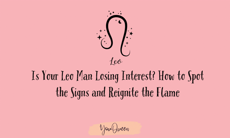 Is Your Leo Man Losing Interest How to Spot the Signs and Reignite the Flame