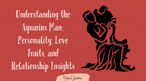 Understanding the Aquarius Man: Personality, Love Traits, and Relationship Insights