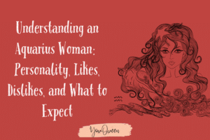 Understanding an Aquarius Woman: Personality, Likes, Dislikes, and What to Expect