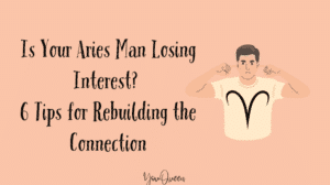 Is Your Aries Man Losing Interest? 6 Tips for Rebuilding the Connection