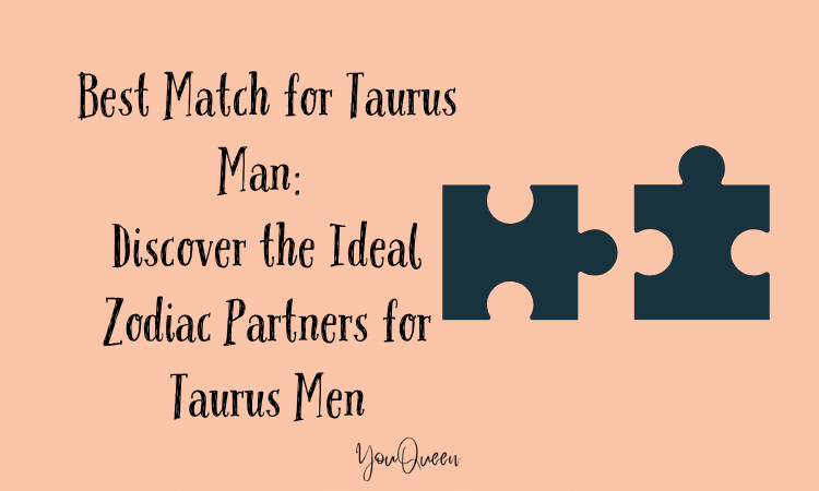 Best Match for Taurus Man Discover the Ideal Zodiac Partners for Taurus Men