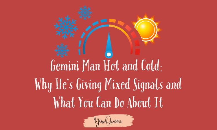 Gemini Man Hot and Cold Why He’s Giving Mixed Signals and What You Can Do About It