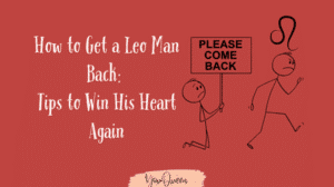 How to Get a Leo Man Back 5 Tips to Win His Heart Again