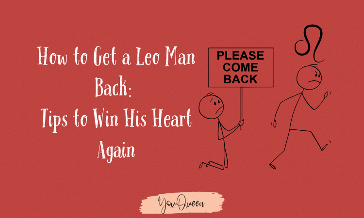 How to Get a Leo Man Back 5 Tips to Win His Heart Again