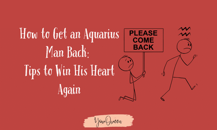 How to Get an Aquarius Man Back The Ultimate Guide to Winning His Heart Again