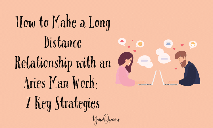 How to Make a Long Distance Relationship with an Aries Man Work 7 Key Strategies