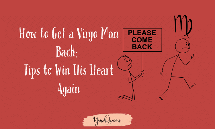 How to Get a Virgo Man Back: Tips to Win His Heart Again