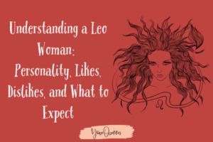 Understanding a Leo Woman: Personality, Likes, Dislikes, and What to Expect