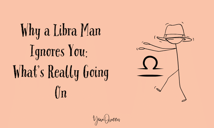 Why a Libra Man Ignores You: What’s Really Going On