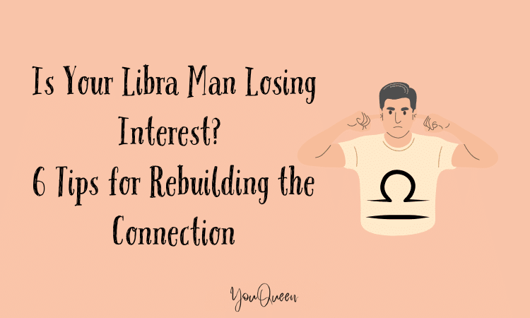 Is Your Libra Man Losing Interest? 6 Tips for Rebuilding the Connection