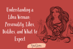 Understanding a Libra Woman: Personality, Likes, Dislikes, and What to Expect