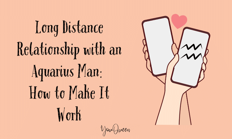 Long Distance Relationship with an Aquarius Man: How to Make It Work