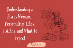 Understanding a Pisces Woman: Personality, Likes, Dislikes, and What to Expect