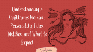 Understanding a Sagittarius Woman: Personality, Likes, Dislikes, and What to Expect