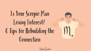 Is Your Scorpio Man Losing Interest? 6 Tips for Rebuilding the Connection